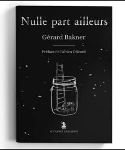 Nulle part ailleurs - Gérard Bakner